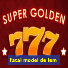 fatal model de lem